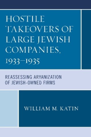 Cover of Hostile Takeovers of Large Jewish Companies, 1933–1935