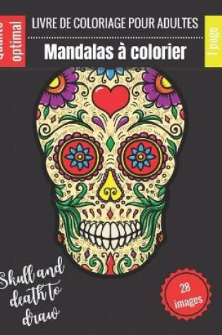 Cover of Livre de Coloriage pour adultes - Mandalas à colorier - Skull and death to draw