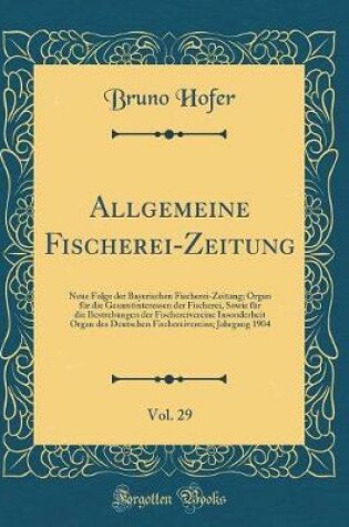 Cover of Allgemeine Fischerei-Zeitung, Vol. 29