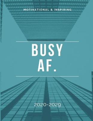 Book cover for Busy AF. 2020-2029 10 Ten Year Planner