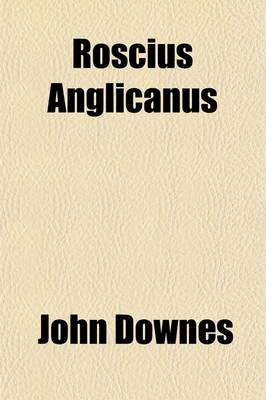 Book cover for Roscius Anglicanus; Or, an Historical Review of the Stage from 1660 to 1706