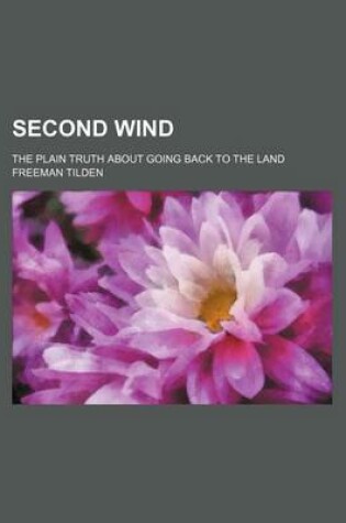 Cover of Second Wind; The Plain Truth about Going Back to the Land