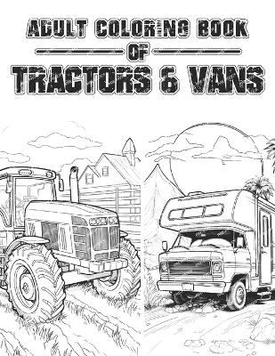 Book cover for Adult Coloring Book of Tractors & Vans