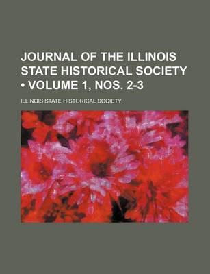 Book cover for Journal of the Illinois State Historical Society (Volume 1, Nos. 2-3)