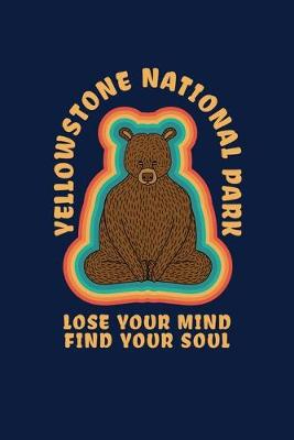 Book cover for Yellowstone National Park Lose Your Mind Find Your Soul