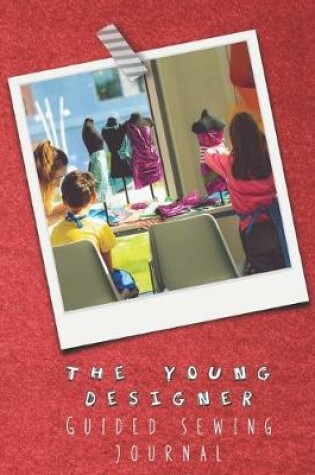 Cover of The young designer guided sewing journal for children