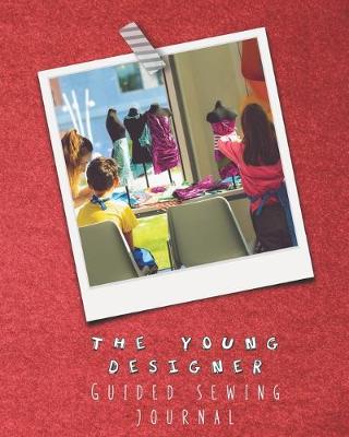 Book cover for The young designer guided sewing journal for children