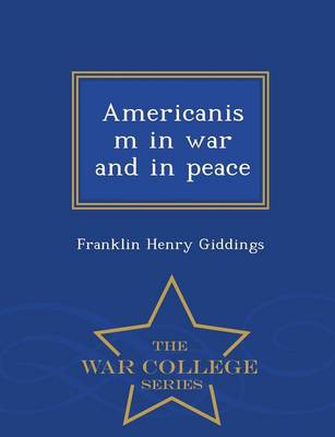 Book cover for Americanism in War and in Peace - War College Series