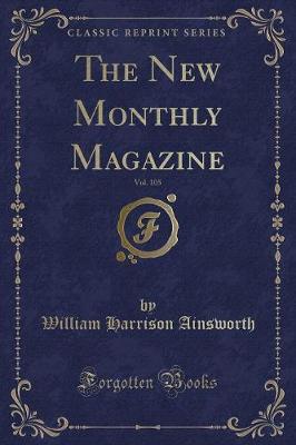 Book cover for The New Monthly Magazine, Vol. 105 (Classic Reprint)