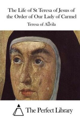 Cover of The Life of St Teresa of Jesus of the Order of Our Lady of Carmel