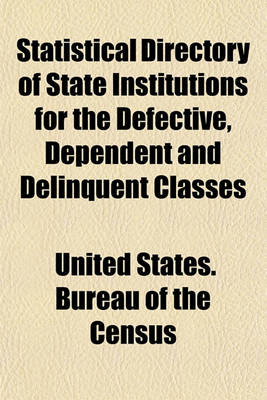 Book cover for Statistical Directory of State Institutions for the Defective, Dependent and Delinquent Classes