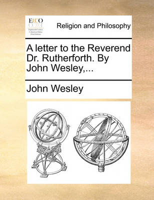 Book cover for A Letter to the Reverend Dr. Rutherforth. by John Wesley, ...