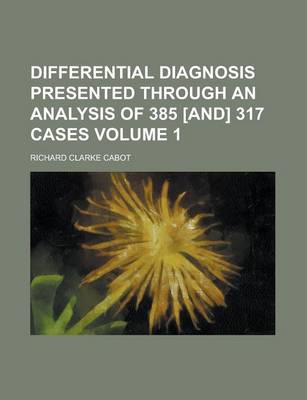 Book cover for Differential Diagnosis Presented Through an Analysis of 385 [And] 317 Cases Volume 1