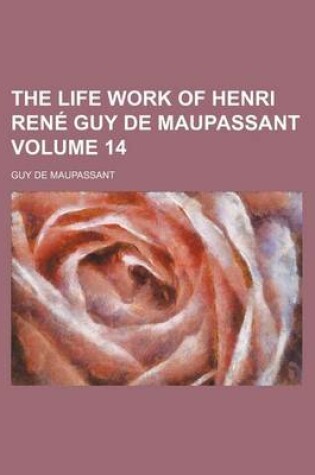 Cover of The Life Work of Henri Rene Guy de Maupassant Volume 14