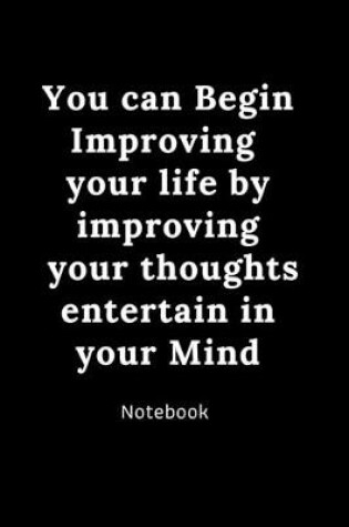 Cover of You can Begin Improving your life by improving your thoughts entertain in your mind