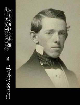 Book cover for The Errand Boy; or, Hpw Phil Brent Won Success
