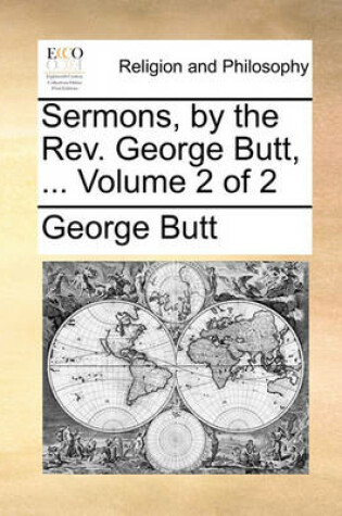 Cover of Sermons, by the REV. George Butt, ... Volume 2 of 2