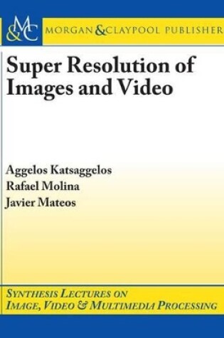 Cover of Super Resolution of Images and Video