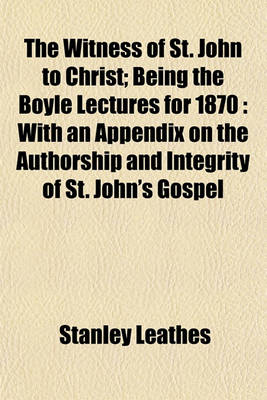 Book cover for The Witness of St. John to Christ; Being the Boyle Lectures for 1870