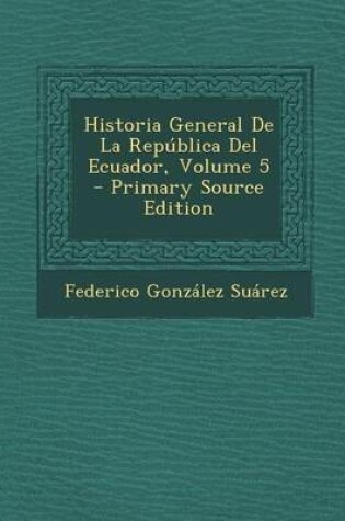 Cover of Historia General de La Republica del Ecuador, Volume 5