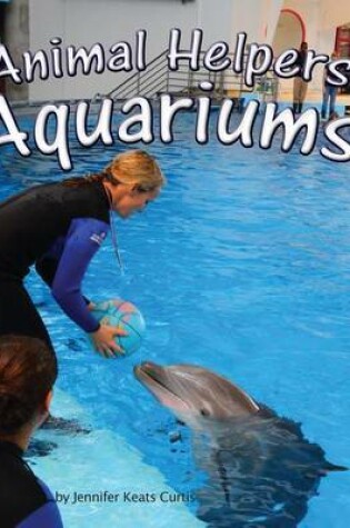 Cover of Animal Helpers: Aquariums