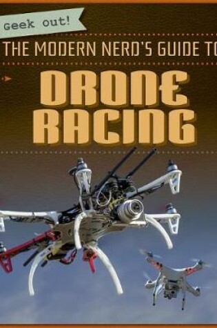 Cover of The Modern Nerd's Guide to Drone Racing
