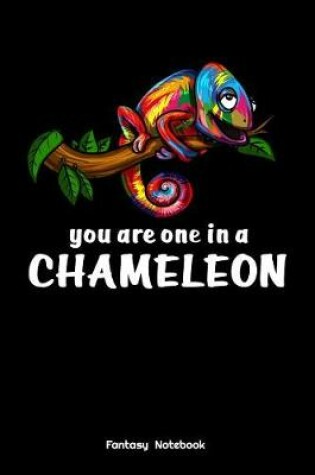 Cover of You Are One In A Chameleon Fantasy Notebook