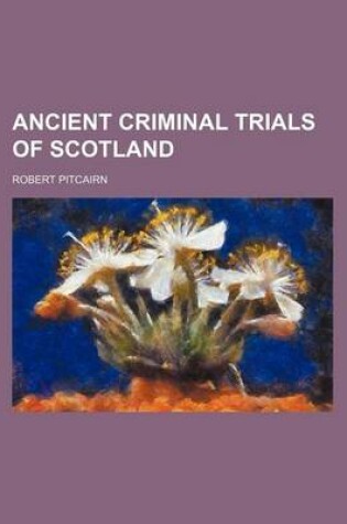 Cover of Ancient Criminal Trials of Scotland