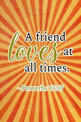 Book cover for A Friend Loves at All Times. -Proverbs 17