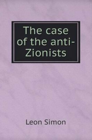 Cover of The case of the anti-Zionists