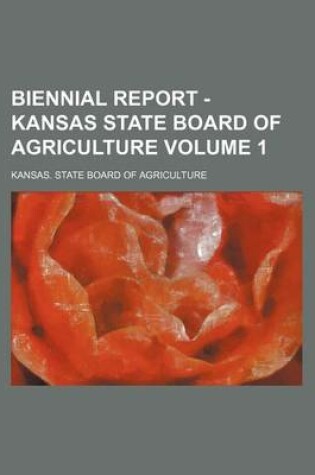 Cover of Biennial Report - Kansas State Board of Agriculture Volume 1