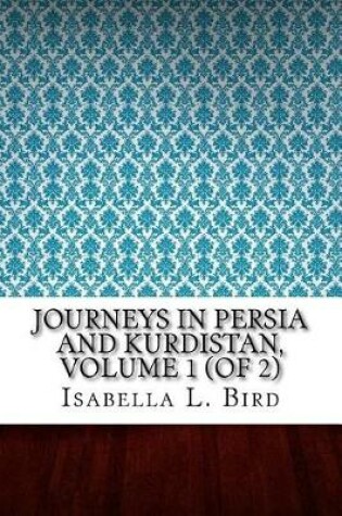 Cover of Journeys in Persia and Kurdistan, Volume 1 (of 2)
