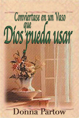 Book cover for Conviertase en una Vasija Que Dios Pueda Usar