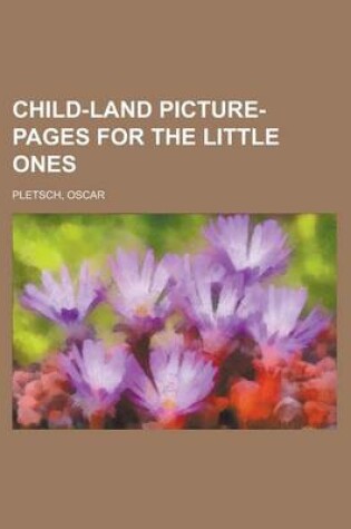 Cover of Child-Land Picture-Pages for the Little Ones