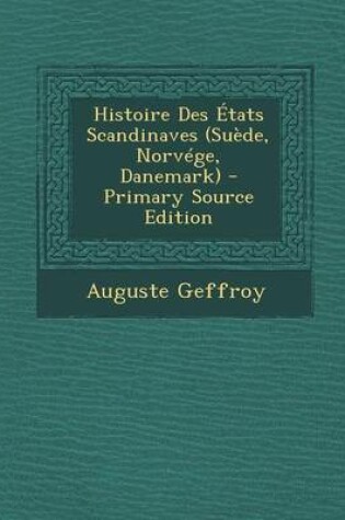 Cover of Histoire Des Etats Scandinaves (Suede, Norvege, Danemark)