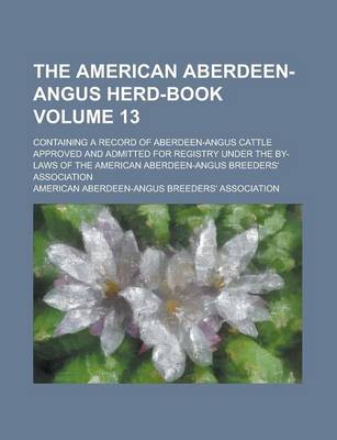 Book cover for The American Aberdeen-Angus Herd-Book; Containing a Record of Aberdeen-Angus Cattle Approved and Admitted for Registry Under the By-Laws of the Americ