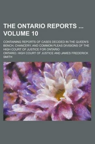 Cover of The Ontario Reports; Containing Reports of Cases Decided in the Queen's Bench, Chancery, and Common Pleas Divisions of the High Court of Justice for Ontario Volume 10