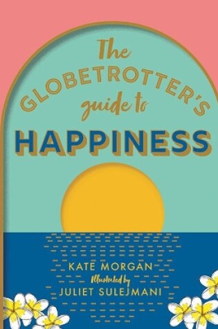 Cover of The Globetrotter's Guide to Happiness
