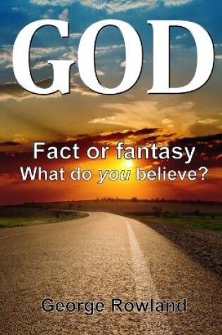 Cover of God: Fact or Fantasy. What Do You Believe?