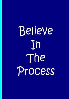 Book cover for Believe In The Process - Blue Journal / Notebook / Blank Lined Pages