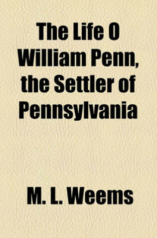 Cover of The Life O William Penn, the Settler of Pennsylvania