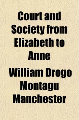 Book cover for Court and Society from Elizabeth to Anne (Volume 1)