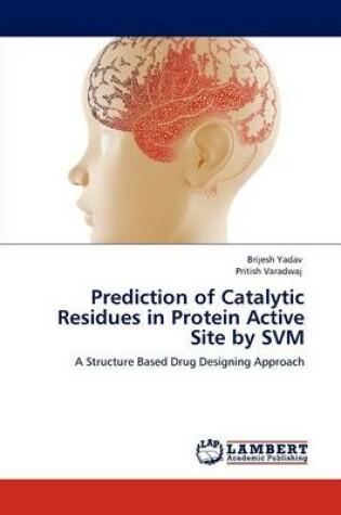 Cover of Prediction of Catalytic Residues in Protein Active Site by Svm