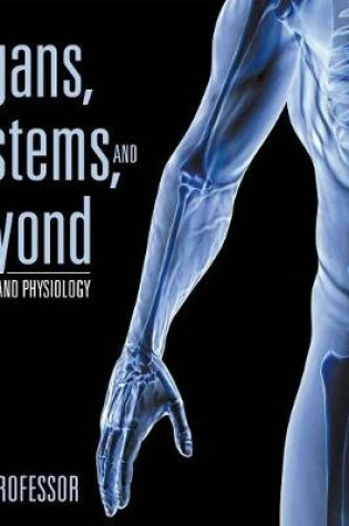 Cover of Organs, Systems, and Beyond Anatomy and Physiology