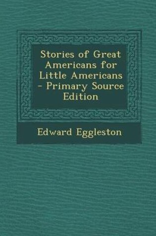 Cover of Stories of Great Americans for Little Americans - Primary Source Edition