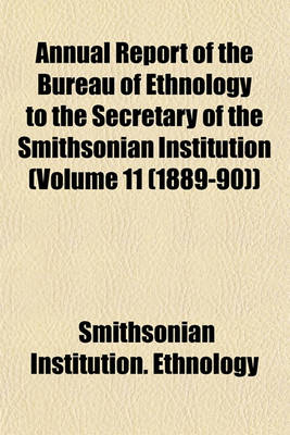 Book cover for Annual Report of the Bureau of Ethnology to the Secretary of the Smithsonian Institution (Volume 11 (1889-90))