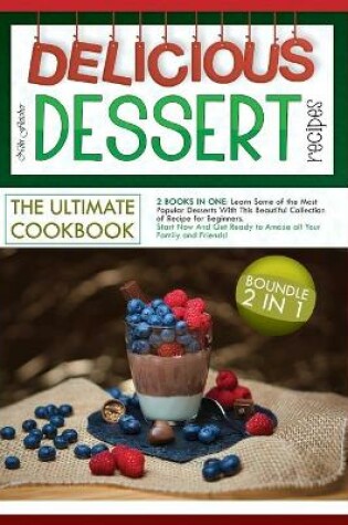 Cover of Delicious Dessert Recipes the Ultimate Cookbook