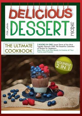 Cover of Delicious Dessert Recipes the Ultimate Cookbook