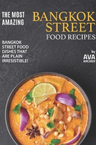 Cover of The Most Amazing Bangkok Street Food Recipes