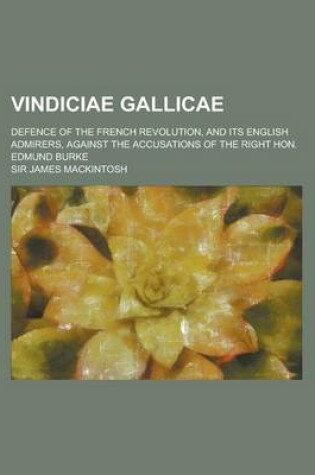 Cover of Vindiciae Gallicae; Defence of the French Revolution, and Its English Admirers, Against the Accusations of the Right Hon. Edmund Burke